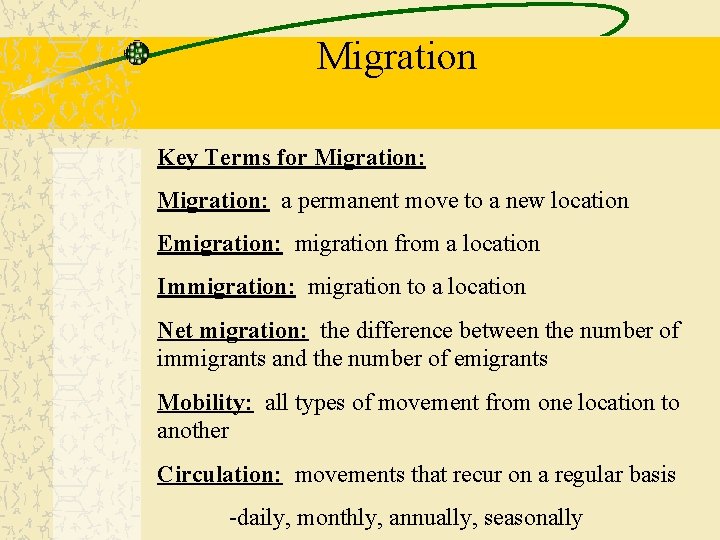 Migration Key Terms for Migration: a permanent move to a new location Emigration: migration