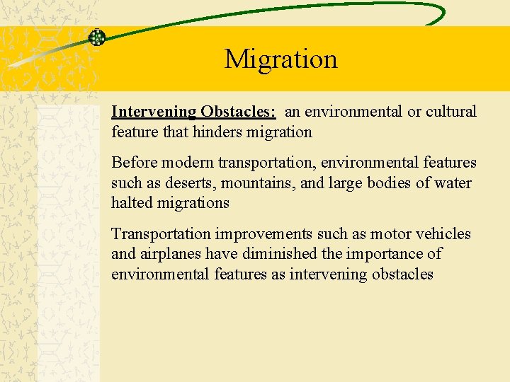 Migration Intervening Obstacles: an environmental or cultural feature that hinders migration Before modern transportation,