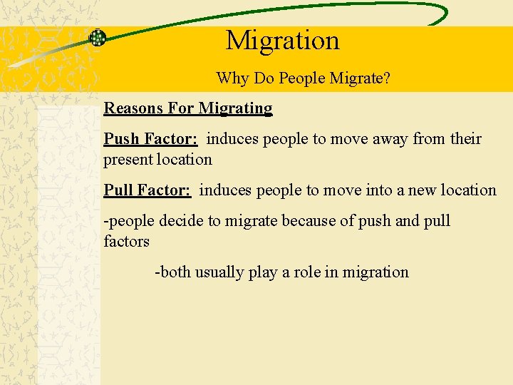 Migration Why Do People Migrate? Reasons For Migrating Push Factor: induces people to move