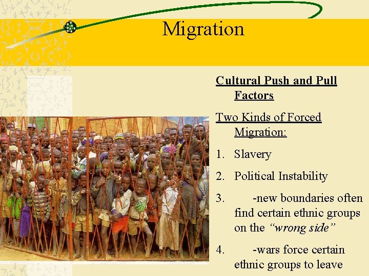 Migration Cultural Push and Pull Factors Two Kinds of Forced Migration: 1. Slavery 2.