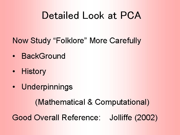 Detailed Look at PCA Now Study “Folklore” More Carefully • Back. Ground • History
