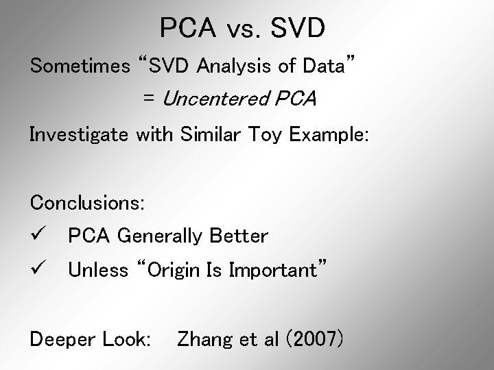 PCA vs. SVD Sometimes “SVD Analysis of Data” = Uncentered PCA Investigate with Similar