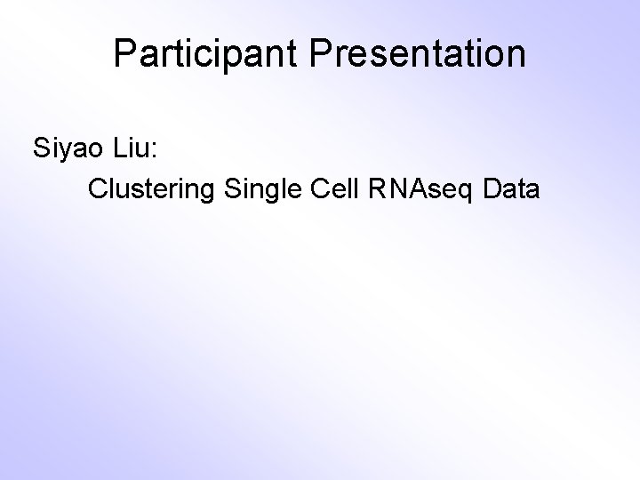 Participant Presentation Siyao Liu: Clustering Single Cell RNAseq Data 