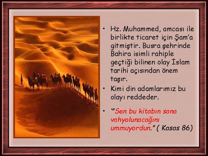 • Hz. Muhammed, amcası ile birlikte ticaret için Şam’a gitmiştir. Busra şehrinde Bahira • Hz. Muhammed, amcası ile birlikte ticaret için Şam’a gitmiştir. Busra şehrinde Bahira