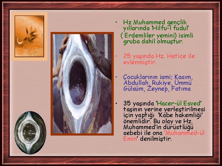 • Hz Muhammed gençlik yıllarında ‘Hilfu-l fudul’ ( Erdemliler yemini) isimli gruba dahil • Hz Muhammed gençlik yıllarında ‘Hilfu-l fudul’ ( Erdemliler yemini) isimli gruba dahil