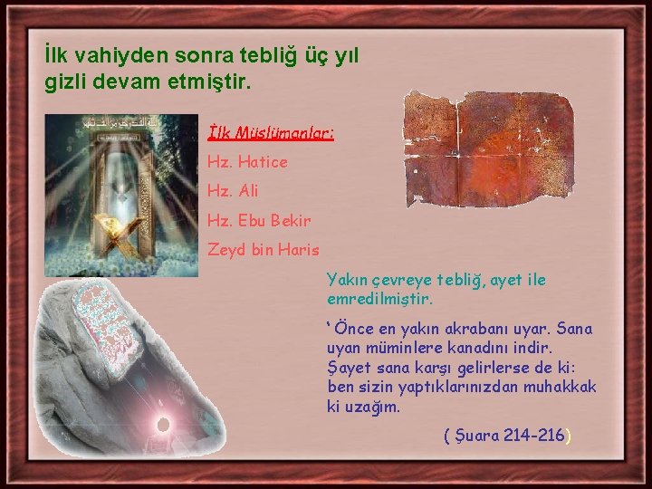 İlk vahiyden sonra tebliğ üç yıl gizli devam etmiştir. İlk Müslümanlar: Hz. Hatice Hz. İlk vahiyden sonra tebliğ üç yıl gizli devam etmiştir. İlk Müslümanlar: Hz. Hatice Hz.