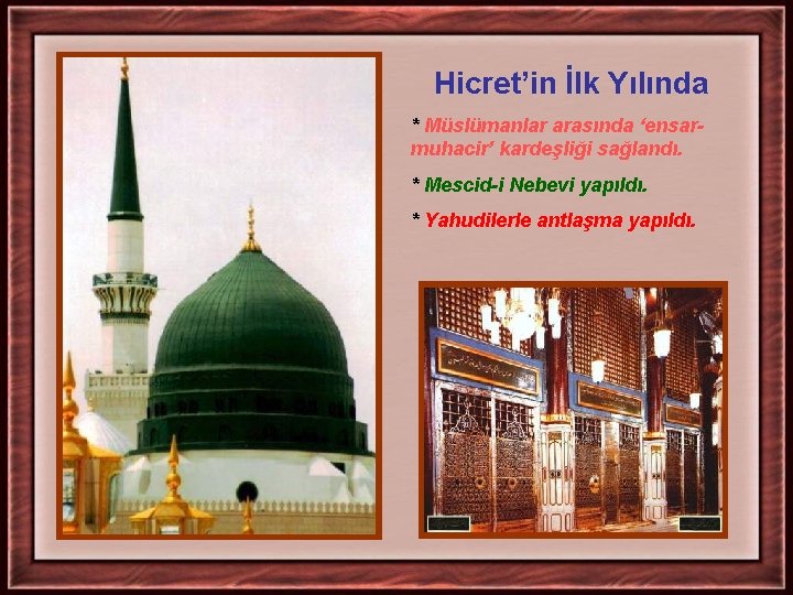 Hicret’in İlk Yılında * Müslümanlar arasında ‘ensarmuhacir’ kardeşliği sağlandı. * Mescid-i Nebevi yapıldı. * Hicret’in İlk Yılında * Müslümanlar arasında ‘ensarmuhacir’ kardeşliği sağlandı. * Mescid-i Nebevi yapıldı. *