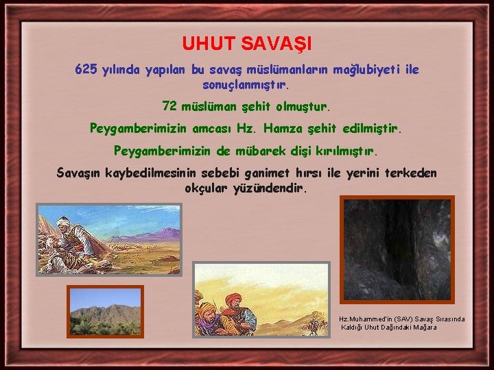 UHUT SAVAŞI 625 yılında yapılan bu savaş müslümanların mağlubiyeti ile sonuçlanmıştır. 72 müslüman şehit UHUT SAVAŞI 625 yılında yapılan bu savaş müslümanların mağlubiyeti ile sonuçlanmıştır. 72 müslüman şehit