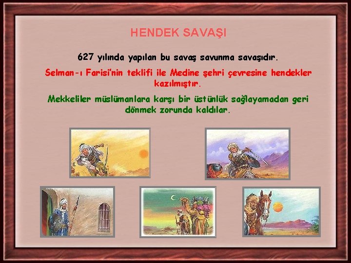 HENDEK SAVAŞI 627 yılında yapılan bu savaş savunma savaşıdır. Selman-ı Farisi’nin teklifi ile Medine HENDEK SAVAŞI 627 yılında yapılan bu savaş savunma savaşıdır. Selman-ı Farisi’nin teklifi ile Medine