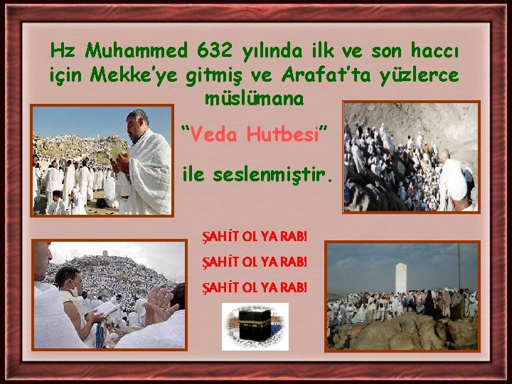 Hz Muhammed 632 yılında ilk ve son haccı için Mekke’ye gitmiş ve Arafat’ta yüzlerce Hz Muhammed 632 yılında ilk ve son haccı için Mekke’ye gitmiş ve Arafat’ta yüzlerce