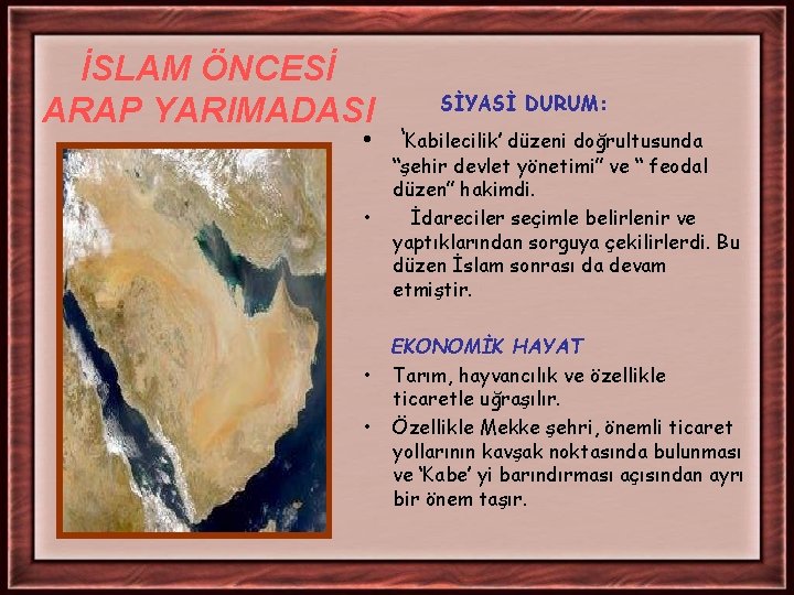 İSLAM ÖNCESİ ARAP YARIMADASI • • SİYASİ DURUM: ‘Kabilecilik’ düzeni doğrultusunda “şehir devlet yönetimi” İSLAM ÖNCESİ ARAP YARIMADASI • • SİYASİ DURUM: ‘Kabilecilik’ düzeni doğrultusunda “şehir devlet yönetimi”