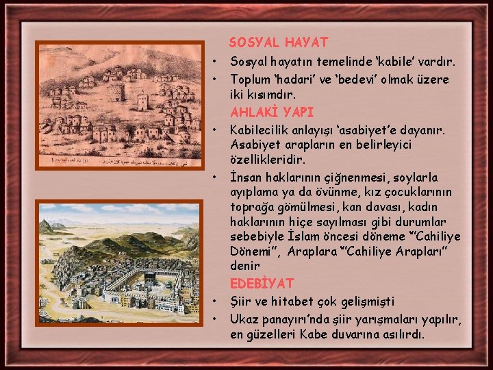 SOSYAL HAYAT • • • Sosyal hayatın temelinde ‘kabile’ vardır. Toplum ‘hadari’ ve ‘bedevi’ SOSYAL HAYAT • • • Sosyal hayatın temelinde ‘kabile’ vardır. Toplum ‘hadari’ ve ‘bedevi’