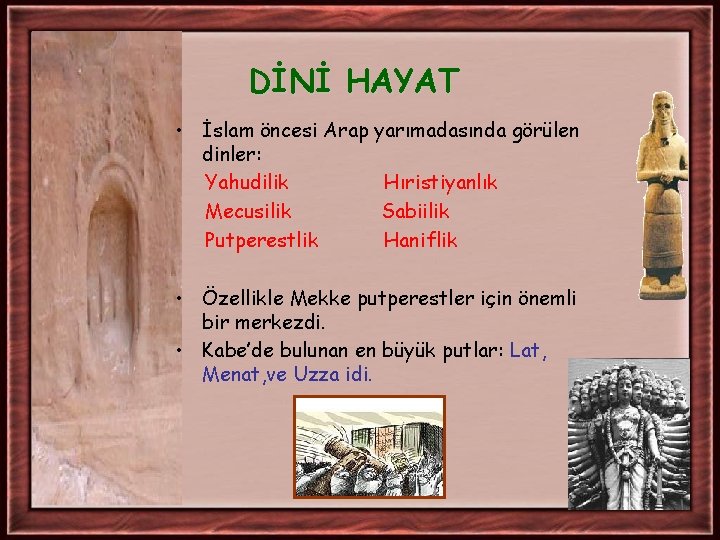 DİNİ HAYAT • İslam öncesi Arap yarımadasında görülen dinler: Yahudilik Hıristiyanlık Mecusilik Sabiilik Putperestlik DİNİ HAYAT • İslam öncesi Arap yarımadasında görülen dinler: Yahudilik Hıristiyanlık Mecusilik Sabiilik Putperestlik