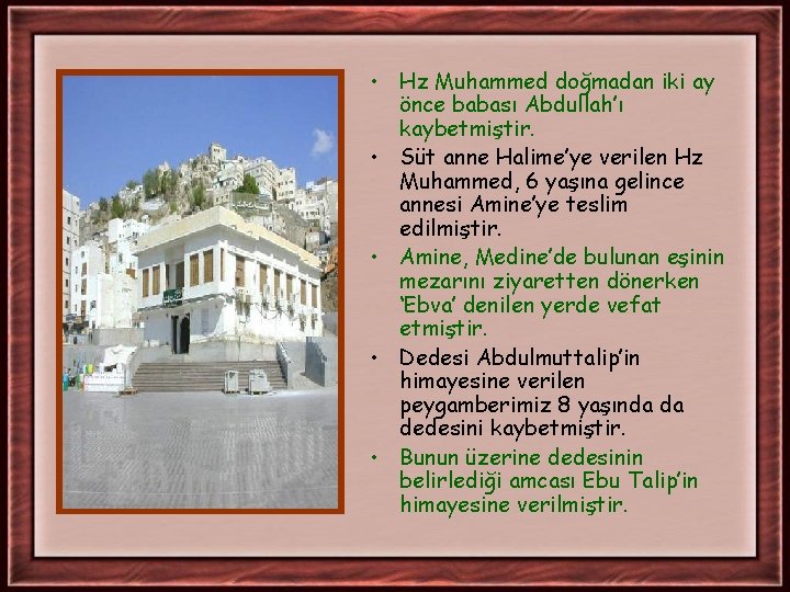 • Hz Muhammed doğmadan iki ay önce babası Abdullah’ı kaybetmiştir. • Süt anne • Hz Muhammed doğmadan iki ay önce babası Abdullah’ı kaybetmiştir. • Süt anne