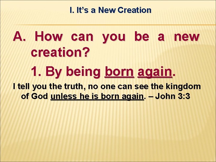 I. It’s a New Creation A. How can you be a new creation? 1.