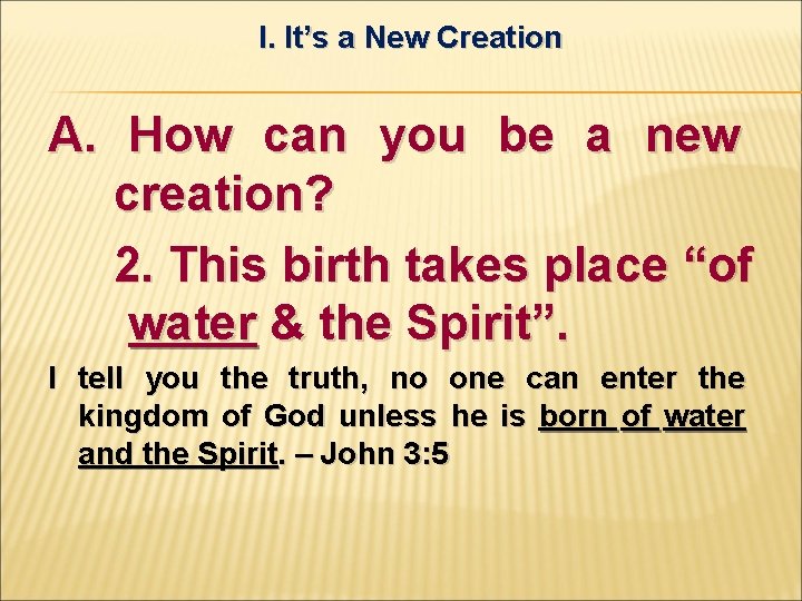 I. It’s a New Creation A. How can you be a new creation? 2.