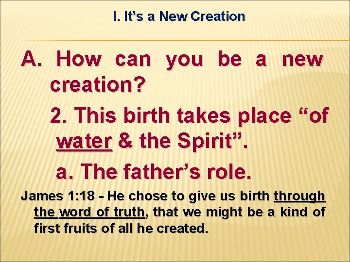 I. It’s a New Creation A. How can you be a new creation? 2.