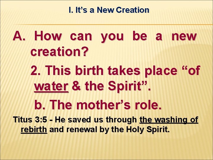 I. It’s a New Creation A. How can you be a new creation? 2.