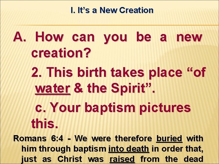 I. It’s a New Creation A. How can you be a new creation? 2.