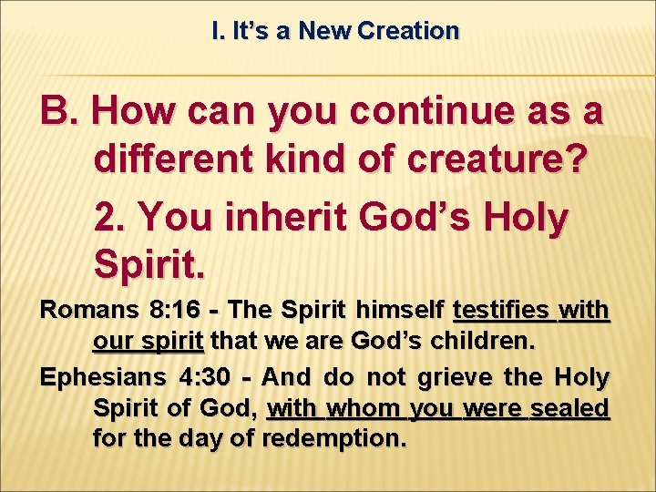 I. It’s a New Creation B. How can you continue as a different kind