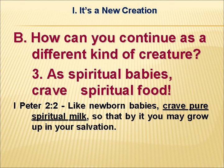 I. It’s a New Creation B. How can you continue as a different kind