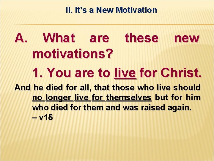II. It’s a New Motivation A. What are these new motivations? 1. You are