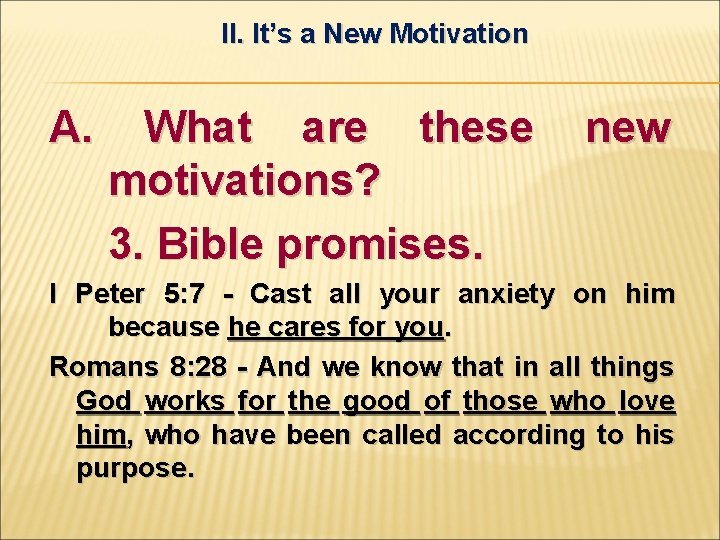 II. It’s a New Motivation A. What are these motivations? 3. Bible promises. new