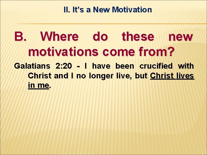 II. It’s a New Motivation B. Where do these new motivations come from? Galatians