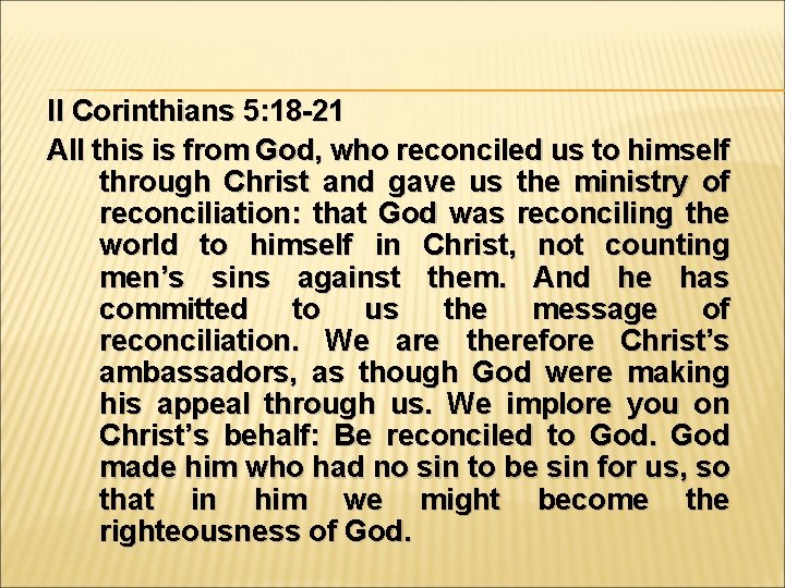 II Corinthians 5: 18 -21 All this is from God, who reconciled us to