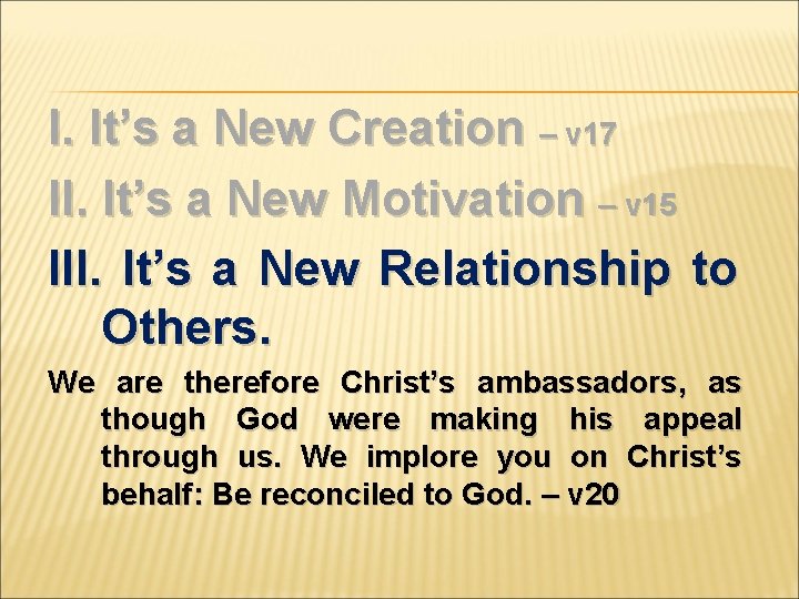 I. It’s a New Creation – v 17 II. It’s a New Motivation –