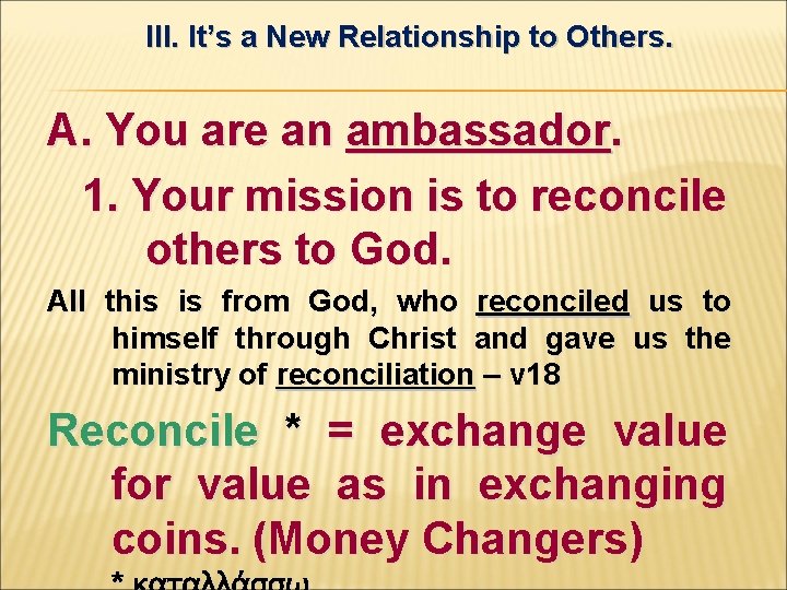 III. It’s a New Relationship to Others. A. You are an ambassador. 1. Your