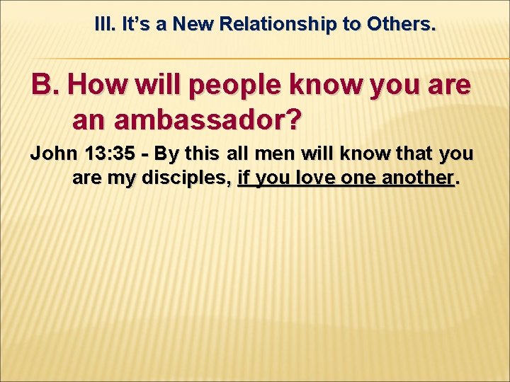 III. It’s a New Relationship to Others. B. How will people know you are