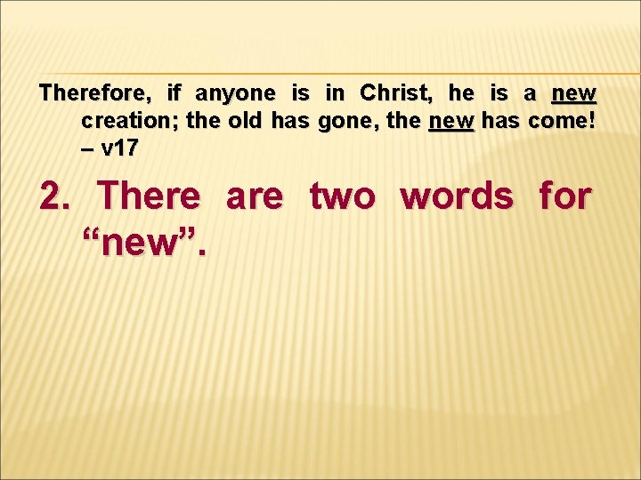 Therefore, if anyone is in Christ, he is a new creation; the old has