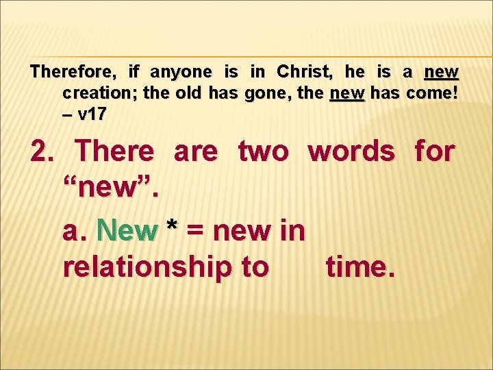 Therefore, if anyone is in Christ, he is a new creation; the old has