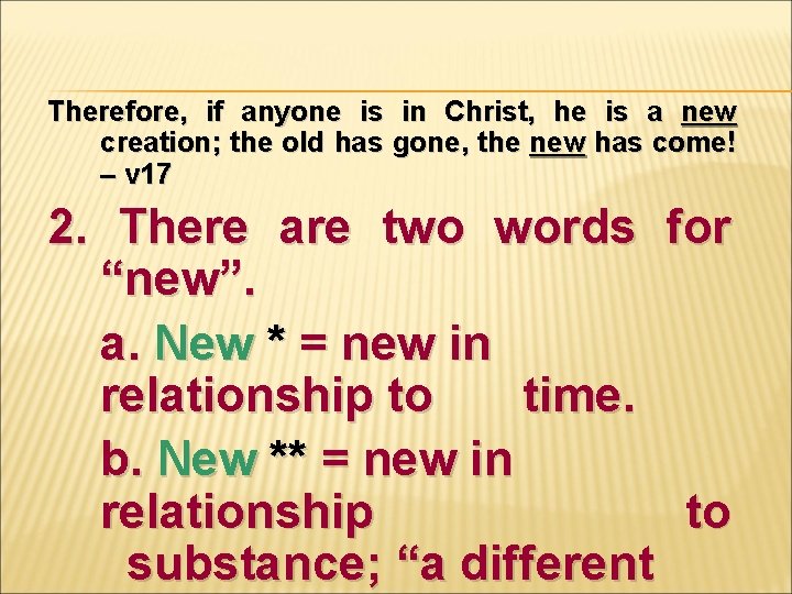 Therefore, if anyone is in Christ, he is a new creation; the old has