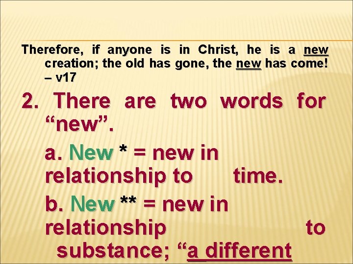 Therefore, if anyone is in Christ, he is a new creation; the old has