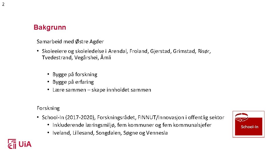 2 Bakgrunn Samarbeid med Østre Agder • Skoleeiere og skoleledelse i Arendal, Froland, Gjerstad,