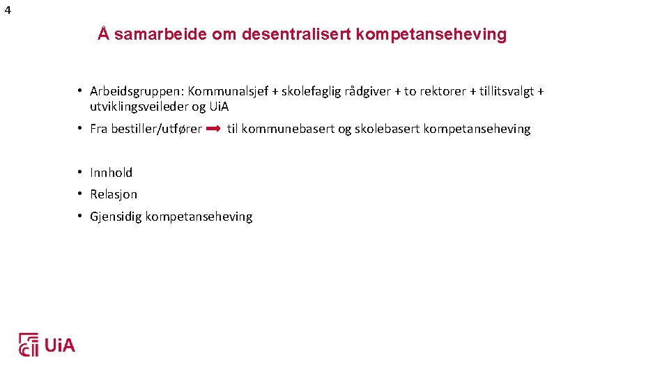 4 Å samarbeide om desentralisert kompetanseheving • Arbeidsgruppen: Kommunalsjef + skolefaglig rådgiver + to