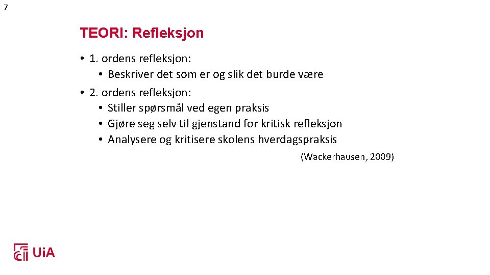 7 TEORI: Refleksjon • 1. ordens refleksjon: • Beskriver det som er og slik