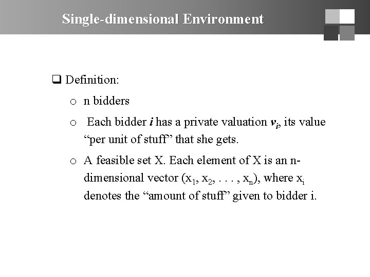 Single-dimensional Environment q Definition: o n bidders o Each bidder i has a private