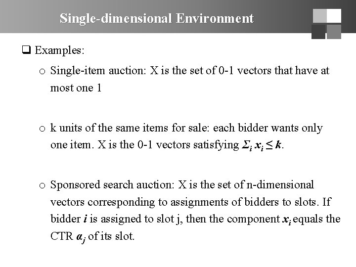 Single-dimensional Environment q Examples: o Single-item auction: X is the set of 0 -1