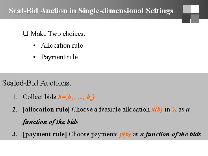 Seal-Bid Auction in Single-dimensional Settings q Make Two choices: • Allocation rule • Payment
