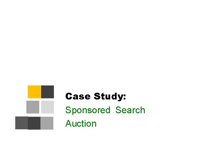 Case Study: Sponsored Search Auction 