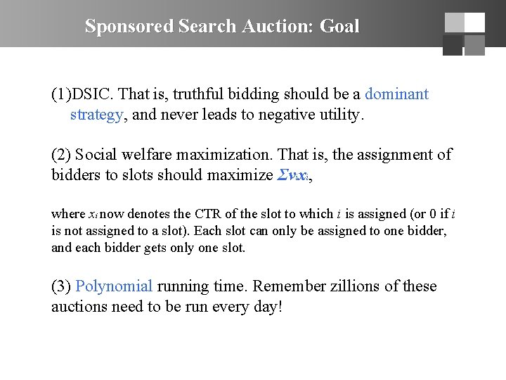 Sponsored Search Auction: Goal (1)DSIC. That is, truthful bidding should be a dominant strategy,