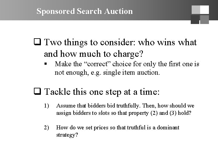 Sponsored Search Auction q Two things to consider: who wins what and how much
