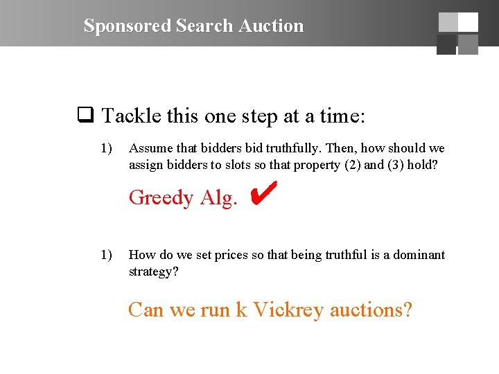 Sponsored Search Auction q Tackle this one step at a time: 1) Assume that