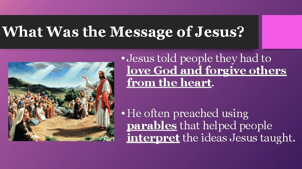 What Was the Message of Jesus? • Jesus told people they had to love