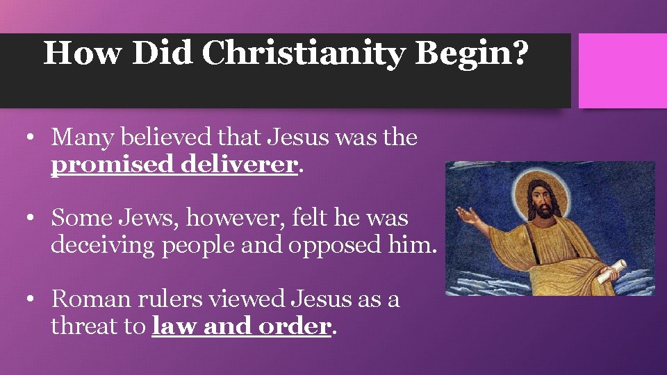 How Did Christianity Begin? • Many believed that Jesus was the promised deliverer. •