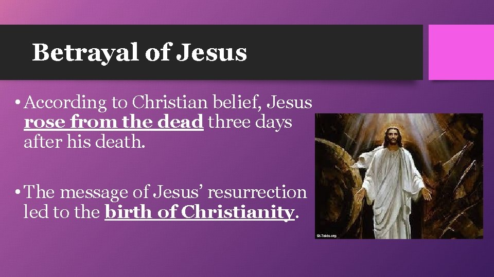 Betrayal of Jesus • According to Christian belief, Jesus rose from the dead three