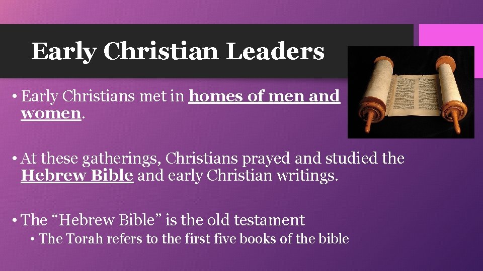 Early Christian Leaders • Early Christians met in homes of men and women. •